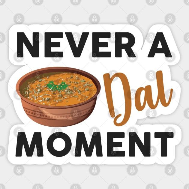 Never a dal moment Indian Food Lover Dal Makhani Bukhara Sticker by alltheprints